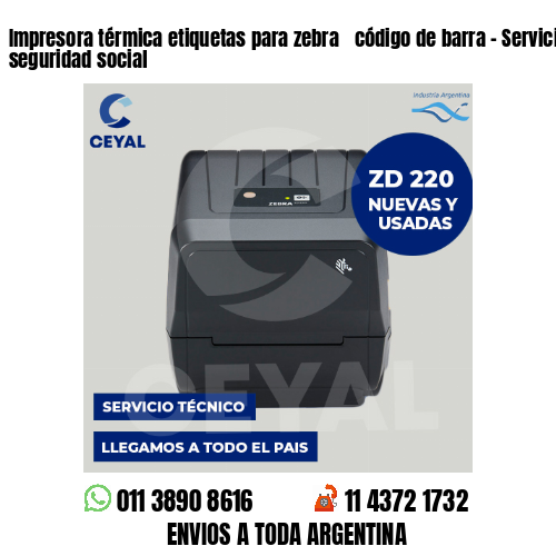 Impresora térmica etiquetas para zebra  código de barra – Servicios de la seguridad social